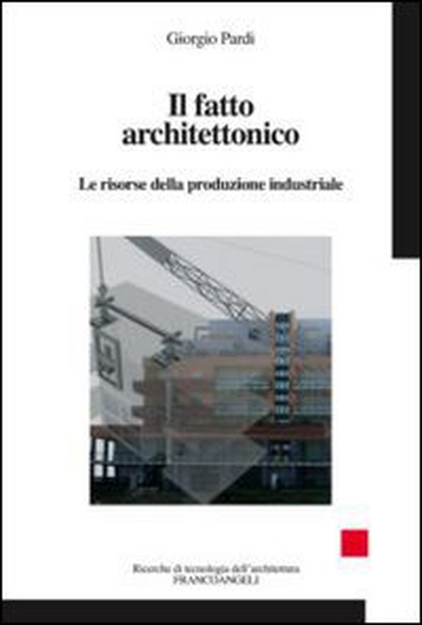 Il fatto architettonico. Le risorse della produzione industriale - Librerie.coop Il fatto architettonico. Le risorse della produzione industriale - Librerie.coop