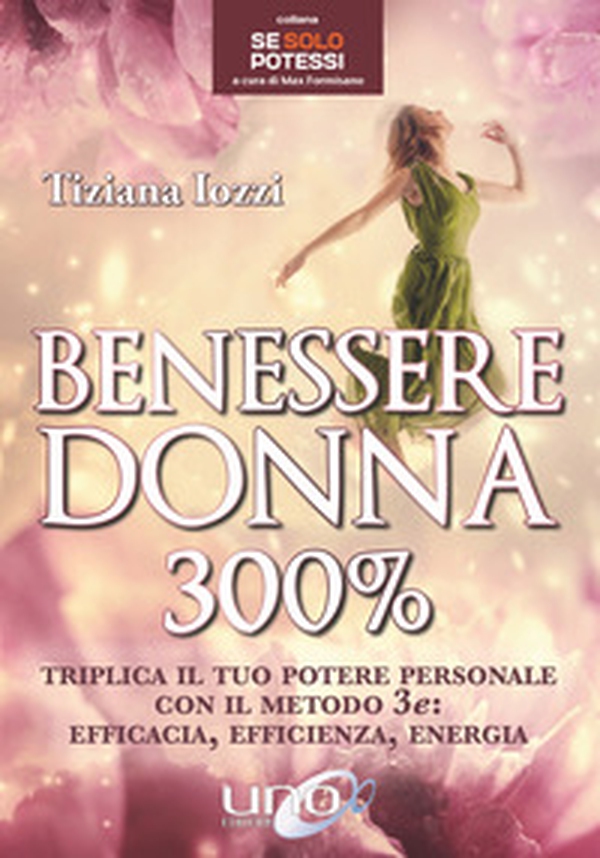 Benessere donna 300%. Triplica il tuo potere personale con il metodo 3 e: efficacia, efficienza, energia - Librerie.coop Benessere donna 300%. Triplica il tuo potere personale con il metodo 3 e: efficacia, efficienza, energia - Librerie.coop