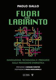 Fuori dal labirinto. Innovazione, tecnologia e i pregiudizi sulla transizione energetica - Librerie.coop