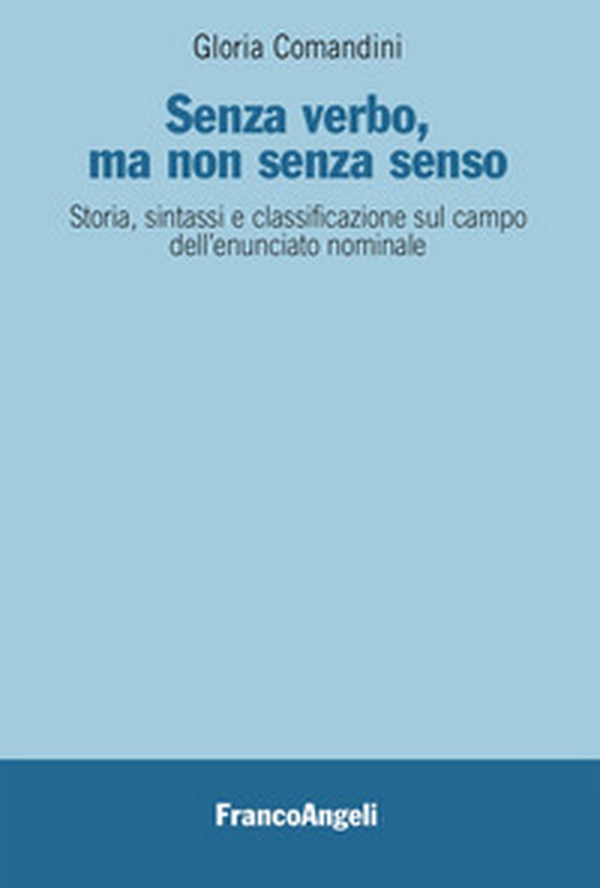 Senza verbo, ma non senza senso. Storia, sintassi e classificazione sul campo dell'enunciato nominale - Librerie.coop