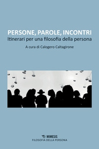 Persone, parole, incontri. Itinerari per una filosofia della persona - Librerie.coop Persone, parole, incontri. Itinerari per una filosofia della persona - Librerie.coop