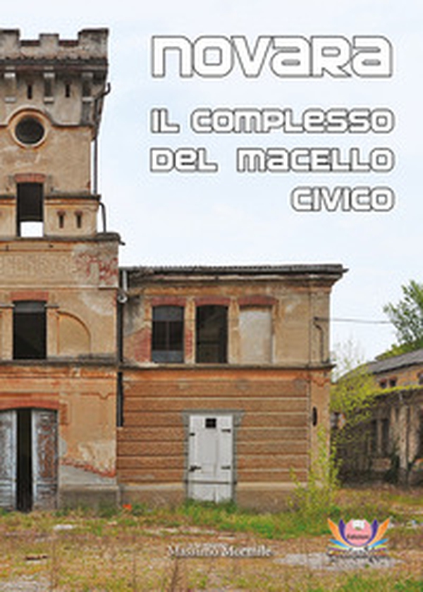 Novara. Il complesso del macello civico - Librerie.coop Novara. Il complesso del macello civico - Librerie.coop