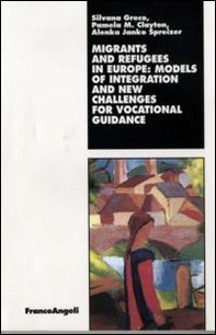 Migrants and refugees in Europe: models of integration and new challenges for vocational guidance - Librerie.coop