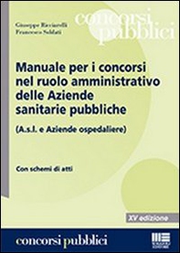 Manuale per i concorsi nel ruolo amministrativo delle Aziende sanitarie pubbliche (A.s.l. e Aziende ospedaliere) - Librerie.coop