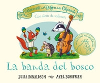 I racconti del Bosco delle Ghiande. La banda del bosco. Con alette da sollevare - Librerie.coop