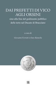 Dai Prefetti di Vico agli Orsini sino alla fine del godimento pubblico delle terre nel Ducato di Bracciano - Librerie.coop