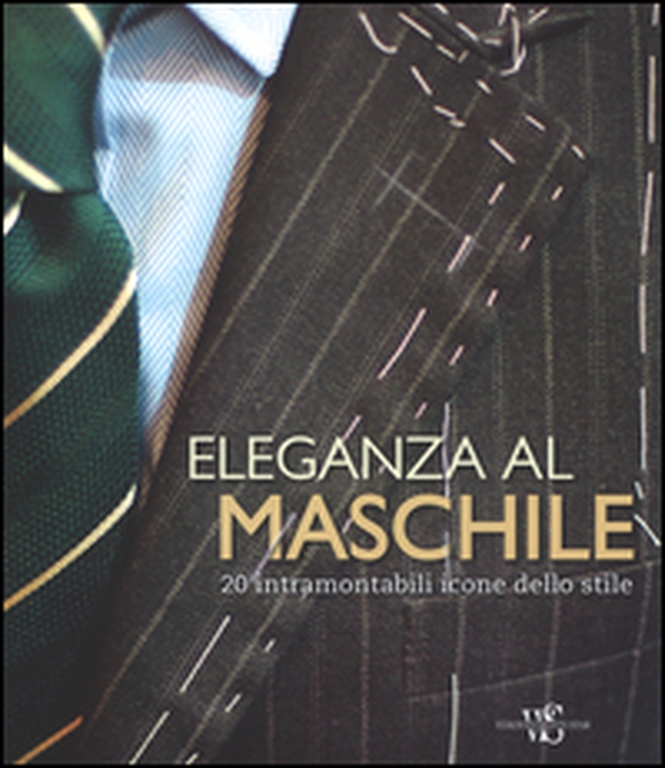 Eleganza al maschile. 20 intramontabili icone dello stile - Librerie.coop Eleganza al maschile. 20 intramontabili icone dello stile - Librerie.coop