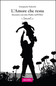 L'amore che resta. Incontro con mio padre nell'Oltre - Librerie.coop