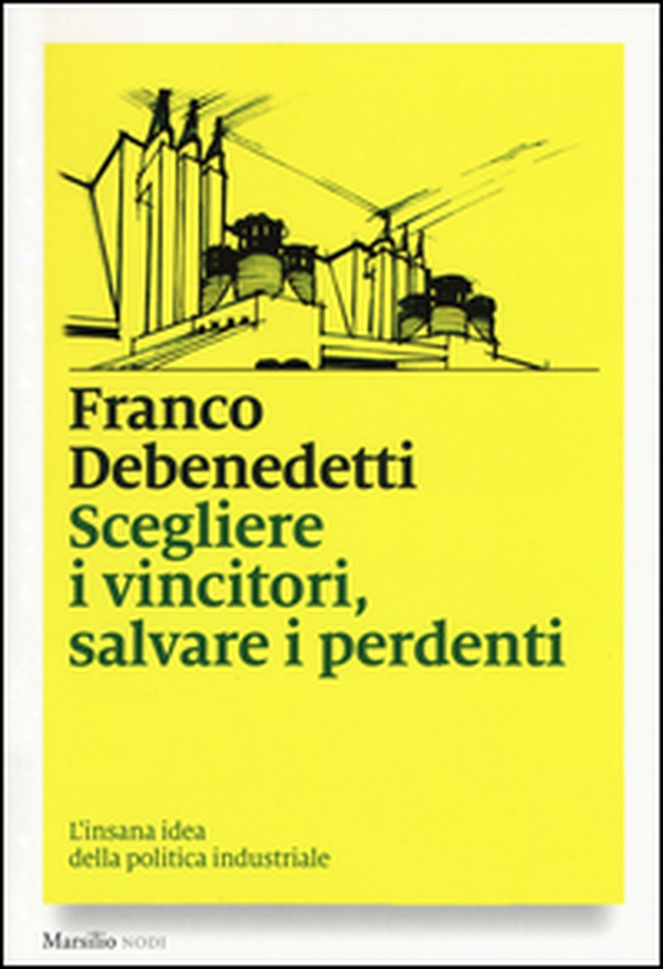 Scegliere i vincitori, salvare i perdenti. L'insana idea della politica industriale - Librerie.coop Scegliere i vincitori, salvare i perdenti. L'insana idea della politica industriale - Librerie.coop