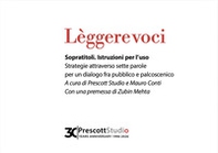 Lèggere voci. Sopratitoli. Istruzioni per l'uso. Strategie attraverso sette parole per un dialogo fra pubblico e palcoscenico - Librerie.coop