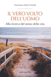 Il vero volto dell'uomo. Alla ricerca del senso della vita - Librerie.coop Il vero volto dell'uomo. Alla ricerca del senso della vita - Librerie.coop
