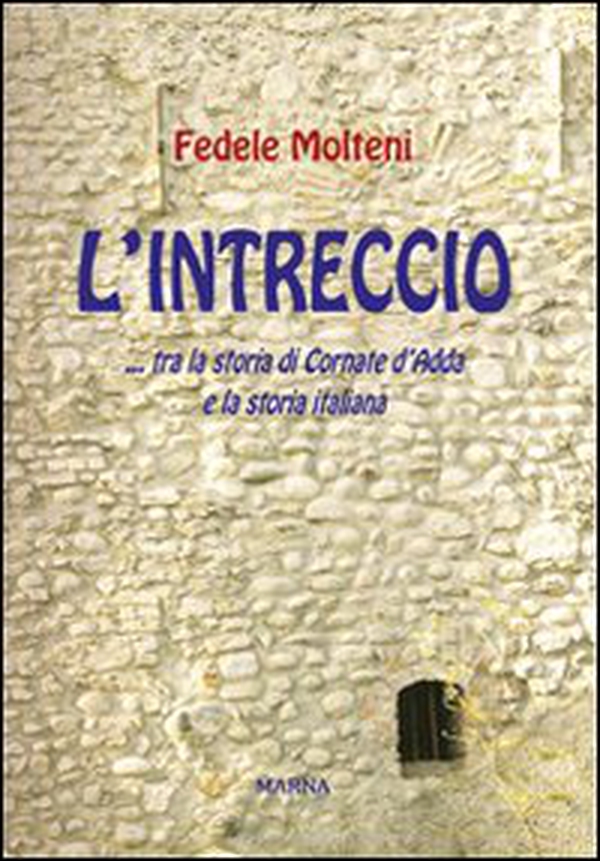 L'intreccio... tra la storia di Cornate d'Adda e la storia italiana - Librerie.coop L'intreccio... tra la storia di Cornate d'Adda e la storia italiana - Librerie.coop