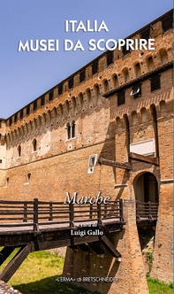 Italia Musei da Scoprire. Marche - Librerie.coop