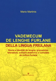 Vademecum de lenghe furlane-Vademecum della lingua friulana. Storie e identitât de lenghe, gramatiche, leteradure, schedis didatichis e curisitâts de culture furlane - Librerie.coop