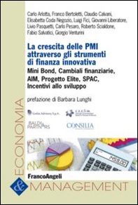 La crescita delle PMI attraverso gli strumenti di finanza innovativa. Mini bond, cambiali finanziarie, AIM, progetto Elite, Spac, incentivi allo sviluppo - Librerie.coop