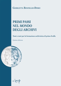 Primi passi nel mondo degli archivi. Temi e testi per la formazione archivistica di primo livello - Librerie.coop
