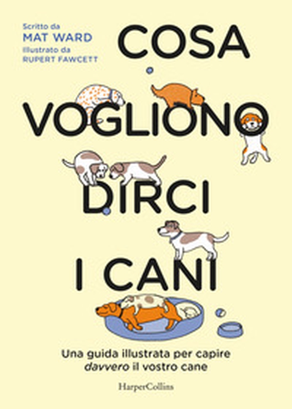 Cosa vogliono dirci i cani. La guida per capire davvero il vostro cane - Librerie.coop Cosa vogliono dirci i cani. La guida per capire davvero il vostro cane - Librerie.coop