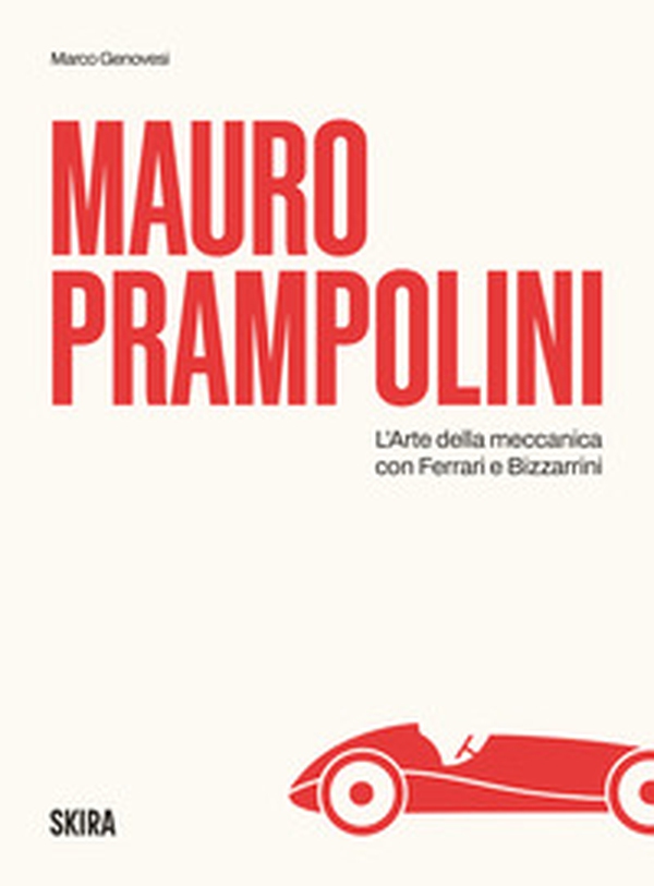 Mauro Prampolini. L'arte della meccanica, con Ferrari e Bizzarrini - Librerie.coop Mauro Prampolini. L'arte della meccanica, con Ferrari e Bizzarrini - Librerie.coop