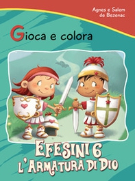 Efesini 6. L'armatura di Dio. Gioca e colora - Librerie.coop Efesini 6. L'armatura di Dio. Gioca e colora - Librerie.coop