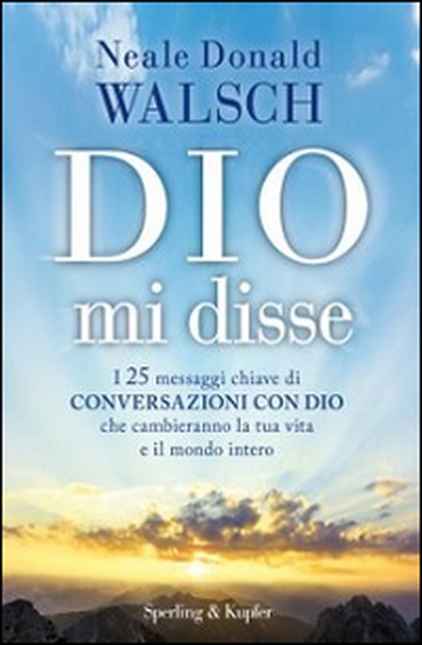 Dio mi disse. I 25 messaggi chiave di «Conversazioni con Dio» che cambieranno la tua vita e il mondo intero - Librerie.coop Dio mi disse. I 25 messaggi chiave di «Conversazioni con Dio» che cambieranno la tua vita e il mondo intero - Librerie.coop