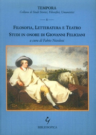 Filosofia, letteratura e teatro. Studi in onore di Giovanni Feliciani - Librerie.coop