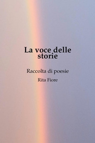 La voce delle storie. Raccolta di poesie - Librerie.coop