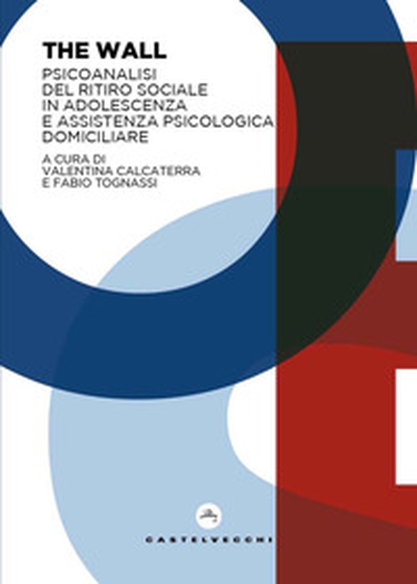 The wall. Psicoanalisi del ritiro sociale in adolescenza e assistenza psicologica domiciliare - Librerie.coop