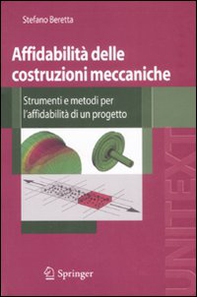 Affidabilità delle costruzioni meccaniche. Strumenti e metodi per l'affidabilità di un progetto - Librerie.coop