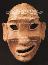 Cartagine fuori da Cartagine: mobilità nordafricana nel Mediterraneo centro-occidentale fra VIII e II sec. a.C. Atti del Congresso Internazionale (Ravenna, 30 Novembre-1 Dicembre 2017) - Librerie.coop