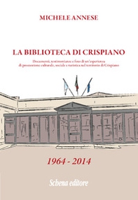 La biblioteca di Crispiano. Documenti, testimonianze e foto di un'esperienza di promozione culturale, sociale e turistica nel territorio di Crispiano - Librerie.coop