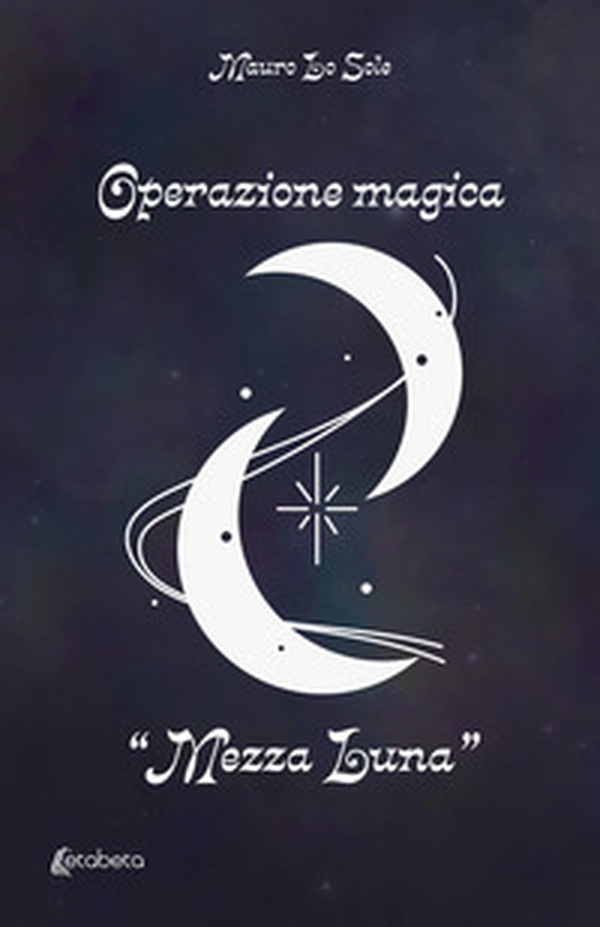 Operazione magica «Mezza Luna» - Librerie.coop Operazione magica «Mezza Luna» - Librerie.coop