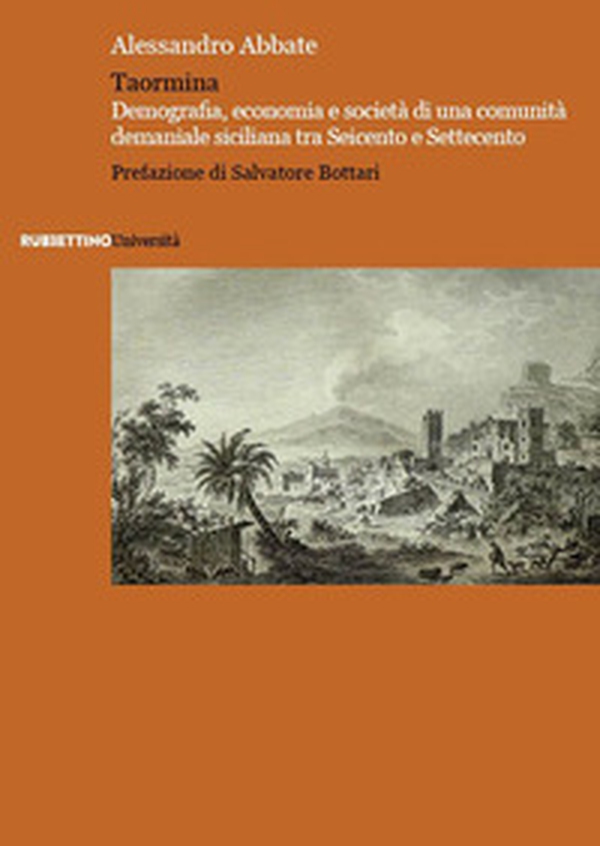 Taormina. Demografia, economia e società di una comunità demaniale siciliana tra Seicento e Settecento - Librerie.coop Taormina. Demografia, economia e società di una comunità demaniale siciliana tra Seicento e Settecento - Librerie.coop