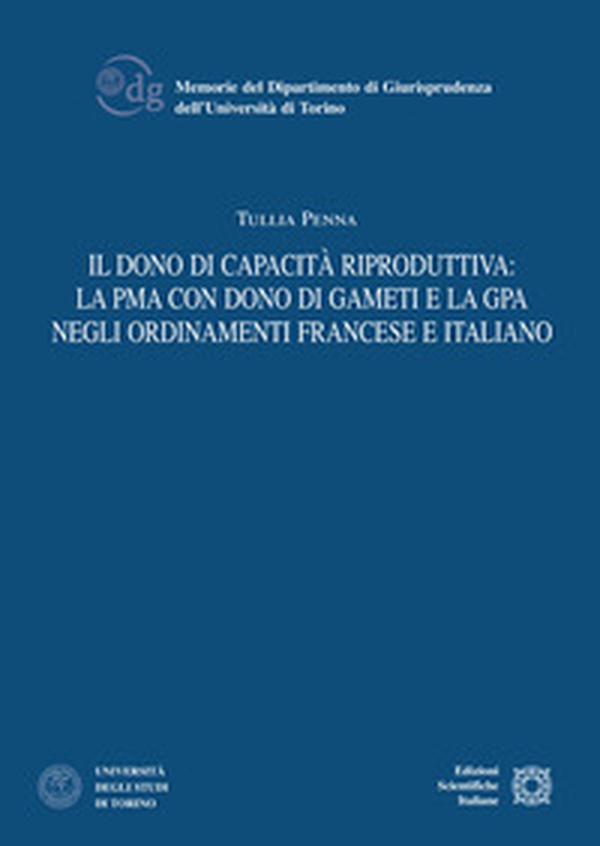 Il dono di capacità riproduttiva: la PMA con dono di gameti e la GPA negli ordinamenti francese e italiano - Librerie.coop Il dono di capacità riproduttiva: la PMA con dono di gameti e la GPA negli ordinamenti francese e italiano - Librerie.coop