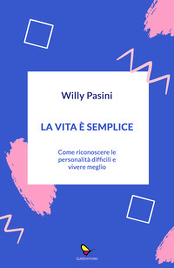 La vita è semplice. Come riconoscere le personalità difficili e vivere meglio - Librerie.coop La vita è semplice. Come riconoscere le personalità difficili e vivere meglio - Librerie.coop
