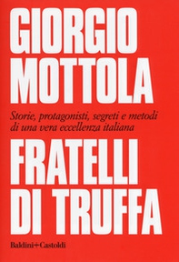Fratelli di truffa. Storie, protagonisti, segreti e metodi di una vera eccellenza italiana - Librerie.coop