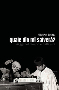 Quale dio mi salverà? Viaggi nel mondo e nella vita - Librerie.coop