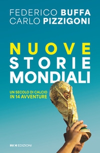 Nuove storie mondiali. Un secolo di calcio in 14 avventure - Librerie.coop