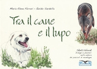 Tra il cane e il lupo. Sketchbook di disegni e pensieri nella natura dei pascoli di montagna - Librerie.coop