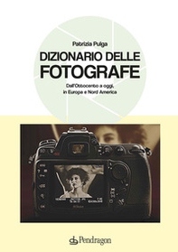 Dizionario delle fotografe. Dall'Ottocento a oggi, in Europa e Nord America - Librerie.coop