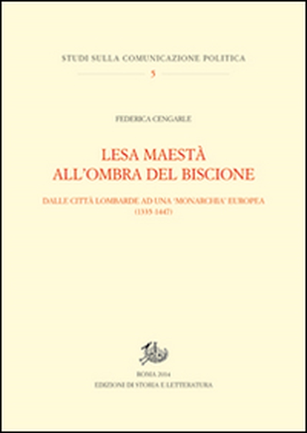 Lesa maestà all'ombra del Biscione. Dalle città lombarde ad una monarchia europea (1335-1447) - Librerie.coop Lesa maestà all'ombra del Biscione. Dalle città lombarde ad una monarchia europea (1335-1447) - Librerie.coop