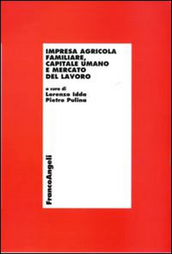 Impresa agricola familiare, capitale umano e mercato del lavoro - Librerie.coop Impresa agricola familiare, capitale umano e mercato del lavoro - Librerie.coop
