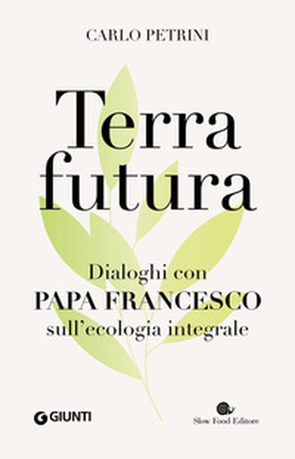 Terrafutura. Dialoghi con papa Francesco sull'ecologia integrale - Librerie.coop Terrafutura. Dialoghi con papa Francesco sull'ecologia integrale - Librerie.coop