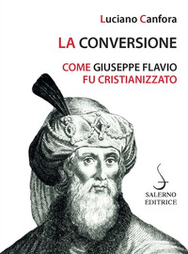 La conversione. Come Giuseppe Flavio fu cristianizzato - Librerie.coop La conversione. Come Giuseppe Flavio fu cristianizzato - Librerie.coop