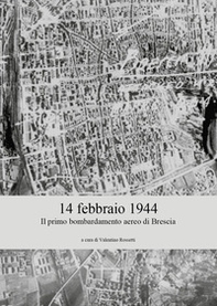 14 febbraio 1944. Il primo bombardamento aereo di Brescia - Librerie.coop