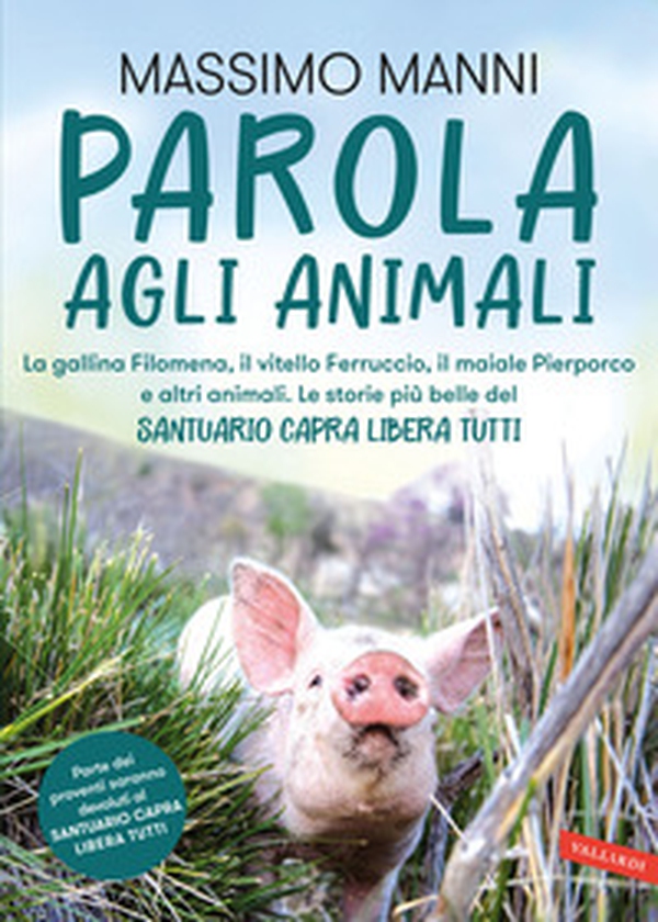 Parola agli animali. La gallina Filomena, il vitello Ferruccio, il maiale Pierporco e altri animali. Le storie più belle del Santuario Capra Libera Tutti - Librerie.coop Parola agli animali. La gallina Filomena, il vitello Ferruccio, il maiale Pierporco e altri animali. Le storie più belle del Santuario Capra Libera Tutti - Librerie.coop
