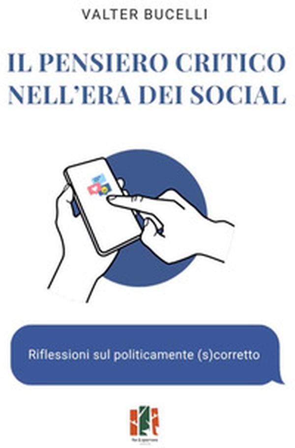 Il pensiero critico nell'era dei social. Riflessioni sul politicamente (s)corretto - Librerie.coop Il pensiero critico nell'era dei social. Riflessioni sul politicamente (s)corretto - Librerie.coop