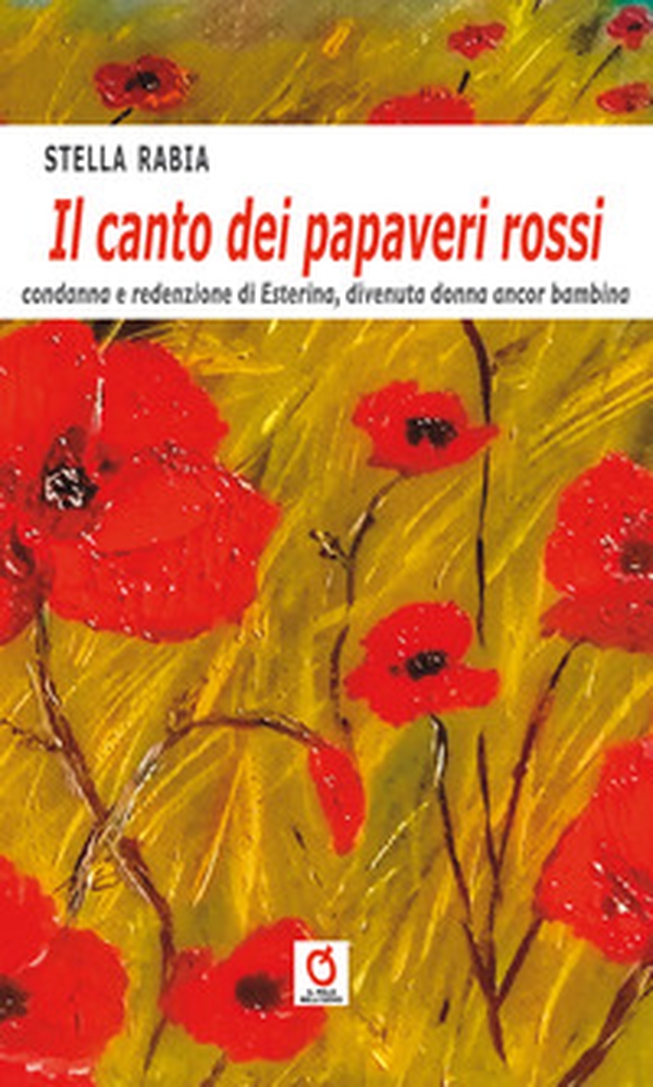 Il canto dei papaveri rossi. Condanna e redenzione di Esterina, divenuta donna ancora bambina - Librerie.coop Il canto dei papaveri rossi. Condanna e redenzione di Esterina, divenuta donna ancora bambina - Librerie.coop