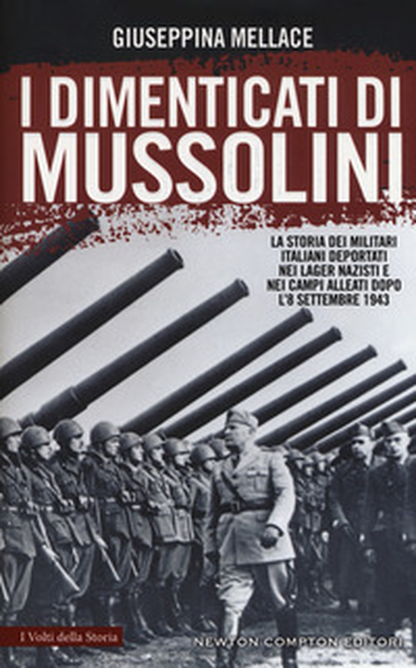 I dimenticati di Mussolini. La storia dei militari italiani deportati nei lager nazisti e nei campi alleati dopo l'8 settembre 1943 - Librerie.coop I dimenticati di Mussolini. La storia dei militari italiani deportati nei lager nazisti e nei campi alleati dopo l'8 settembre 1943 - Librerie.coop