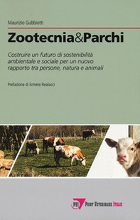 Zootecnia & parchi. Costruire un futuro di sostenibilità ambientale e sociale pe un nuovo rapporto tra persone, natura e animali - Librerie.coop Zootecnia & parchi. Costruire un futuro di sostenibilità ambientale e sociale pe un nuovo rapporto tra persone, natura e animali - Librerie.coop