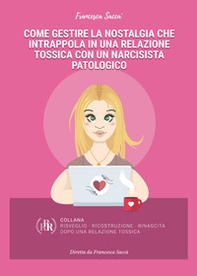 Come gestire la nostalgia che intrappola in una relazione tossica con un narcisista patologico - Librerie.coop Come gestire la nostalgia che intrappola in una relazione tossica con un narcisista patologico - Librerie.coop